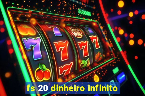 fs 20 dinheiro infinito